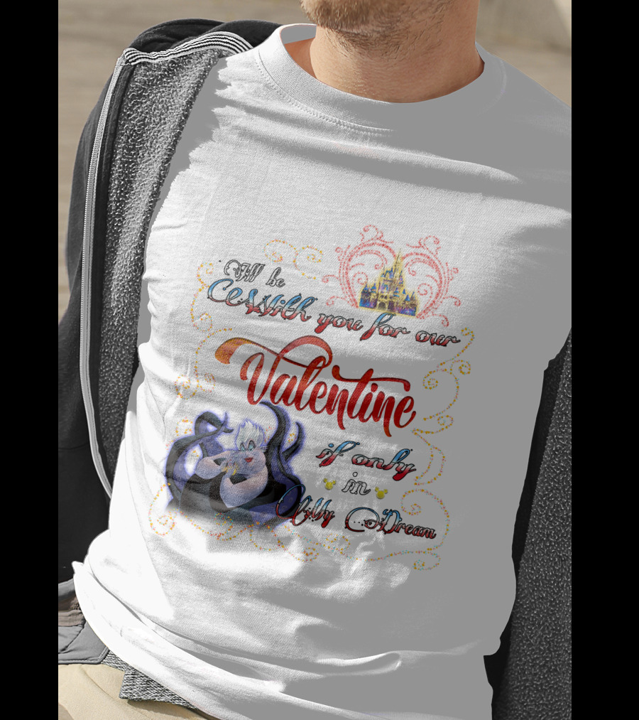 I'll Be Cruel With You For Our Valentine If Only In My Dream T-Shirt