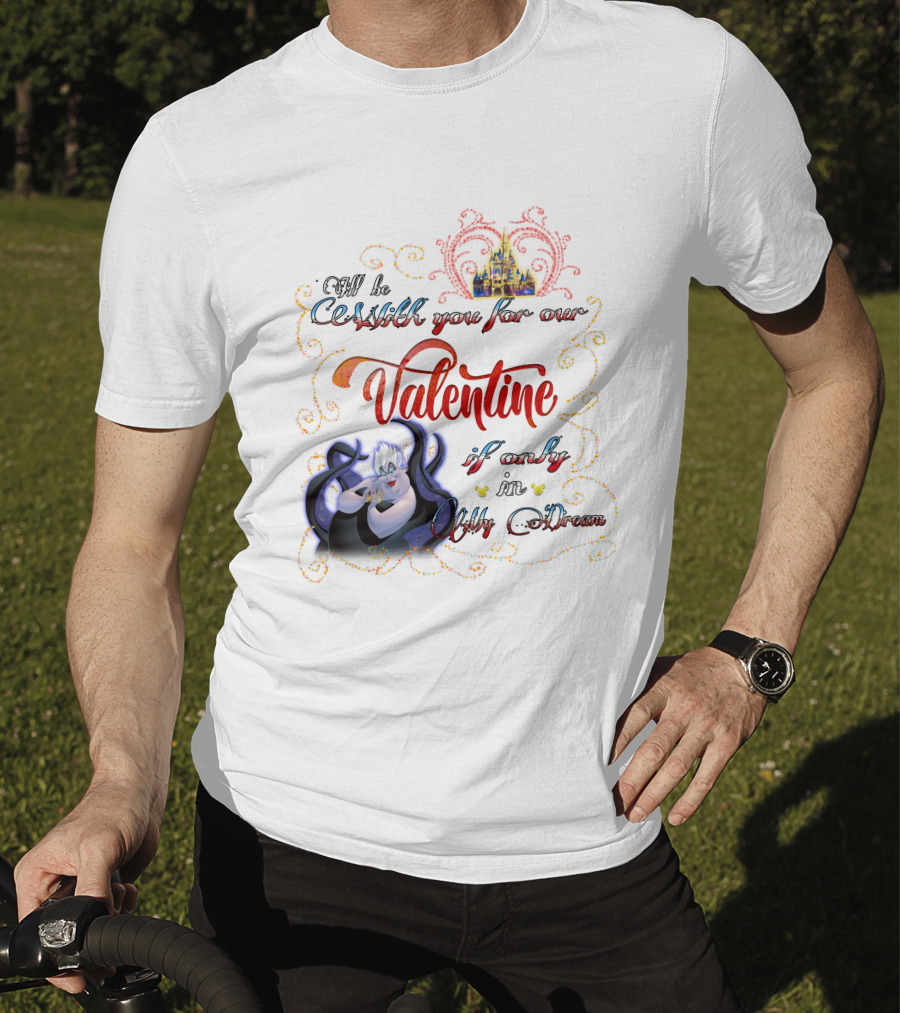 I'll Be Cruel With You For Our Valentine If Only In My Dream T-Shirt