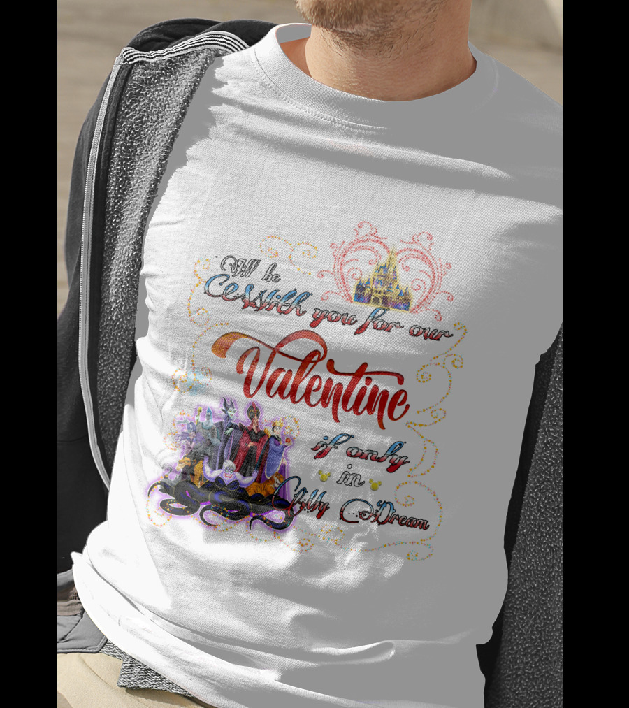 Villains Valentine I'll Be Cruel With You For Our Valentine If Only In My Dream T-Shirt
