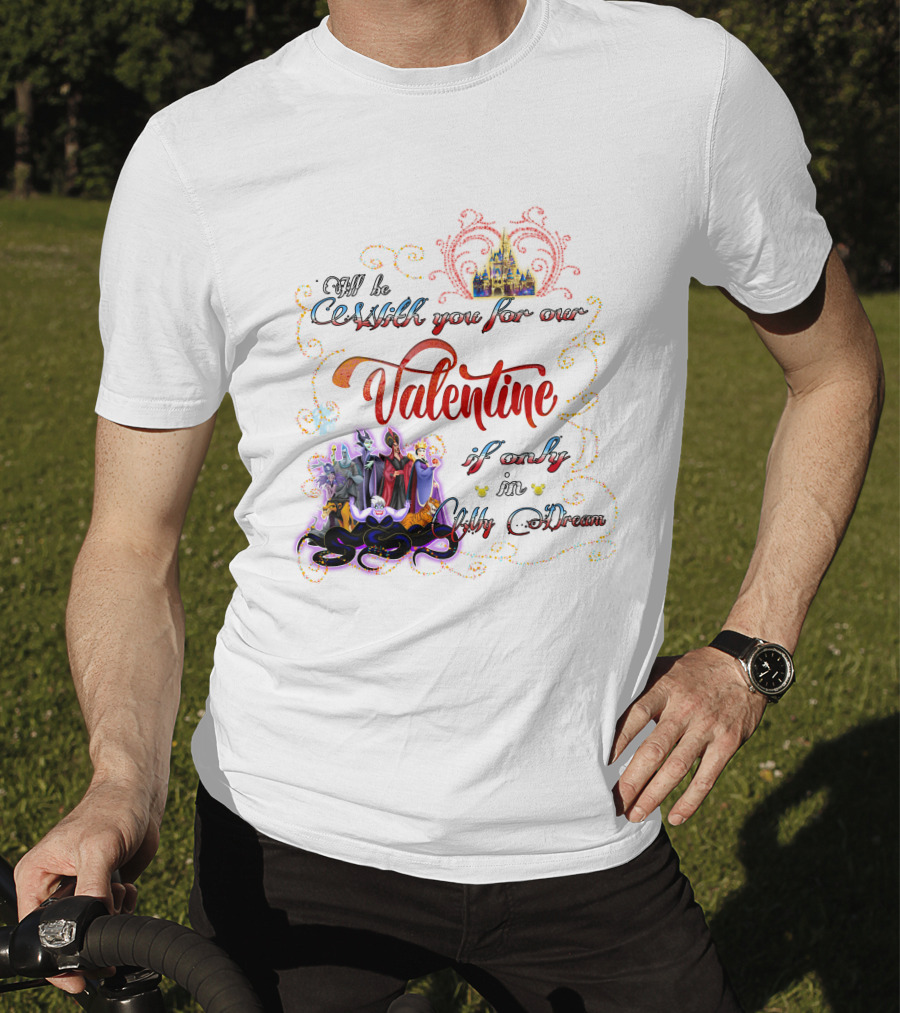 Villains Valentine I'll Be Cruel With You For Our Valentine If Only In My Dream T-Shirt