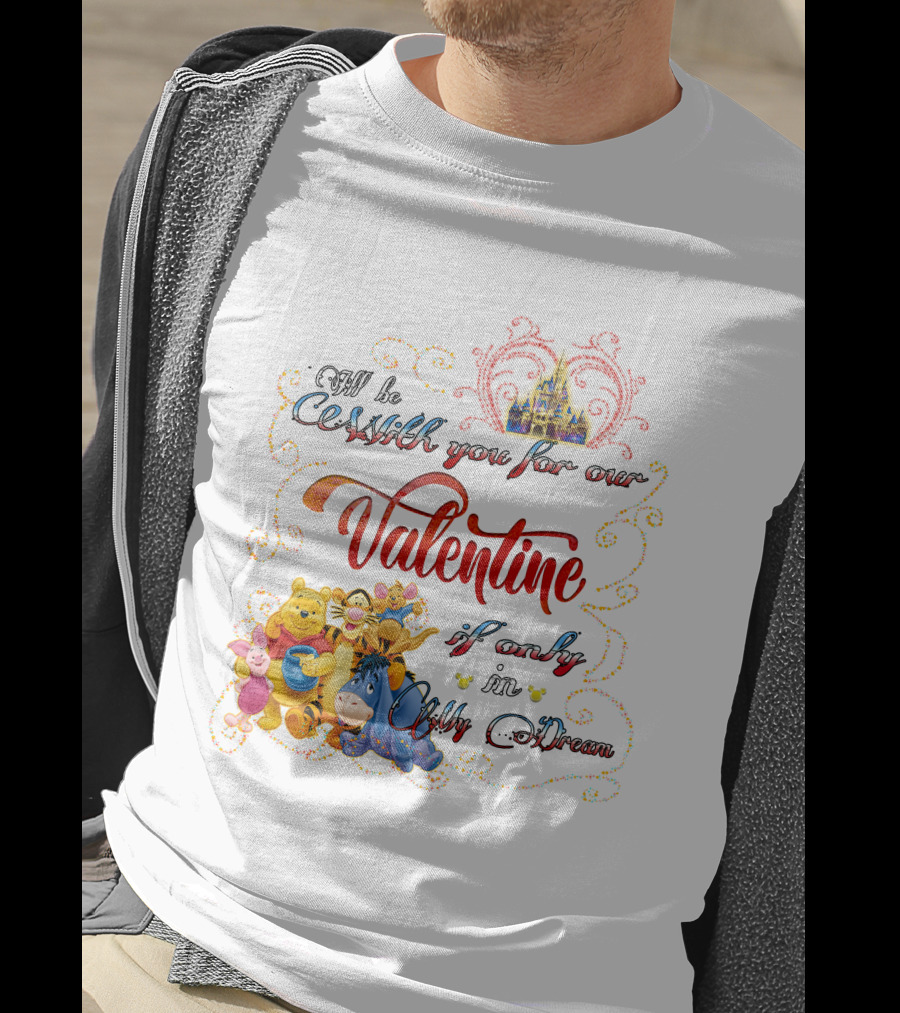 I'll Be With You For Our Valentine If Only In My Dream Winnie The Pooh T-Shirt