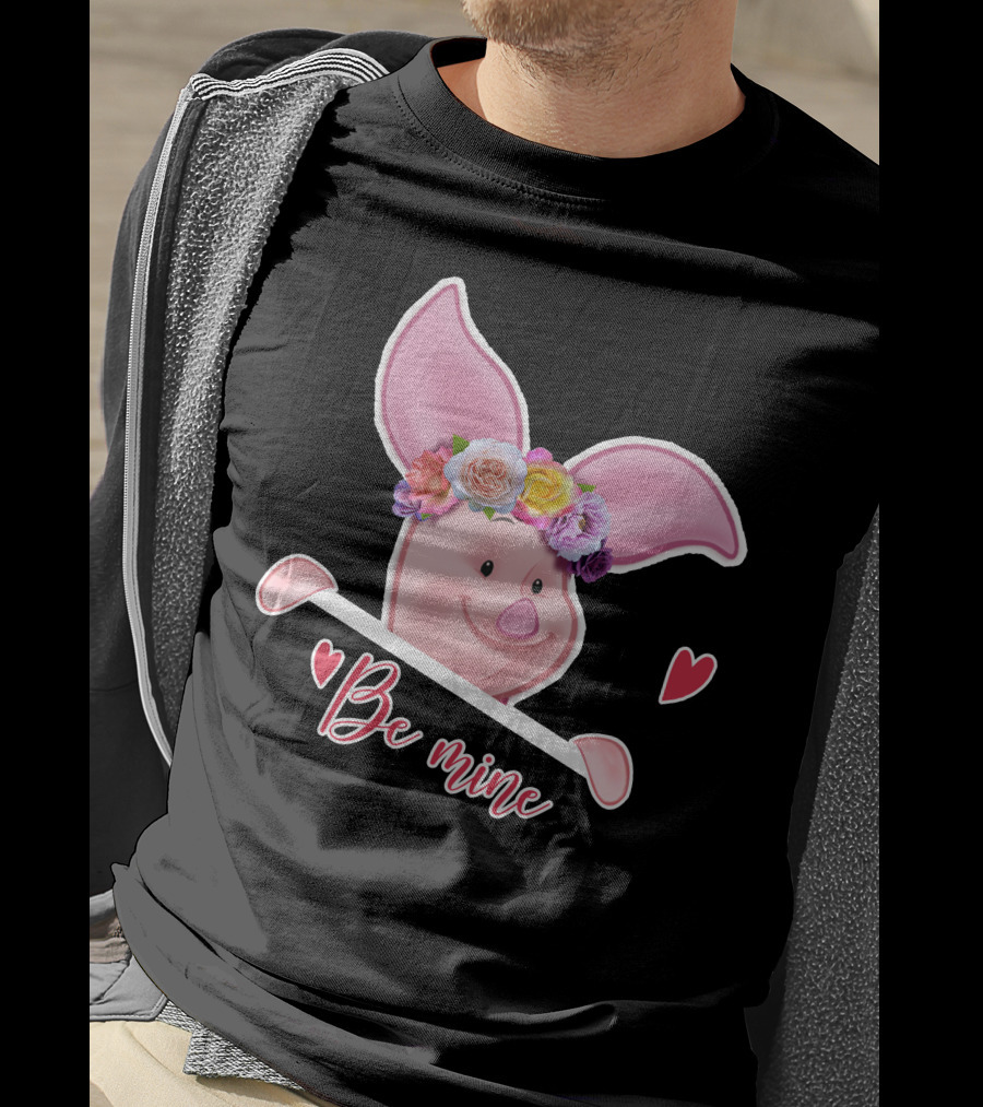 Piglet Be Mine Be Mine T-Shirt