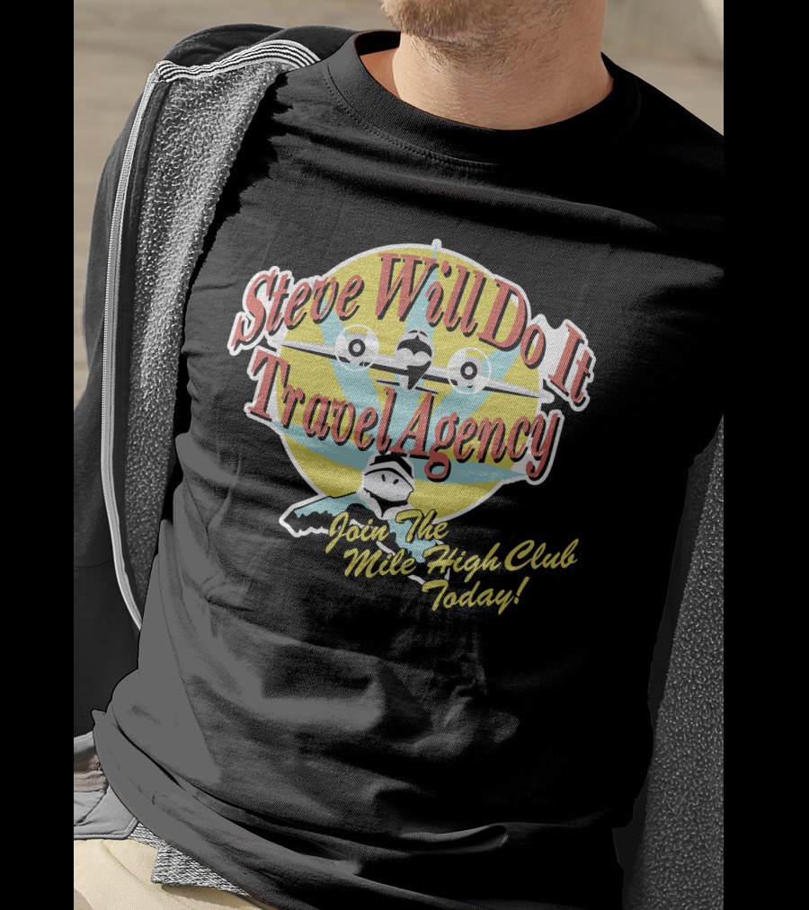 Steve Will Do It Travel Agency Join The Mile High Club Today T-Shirt