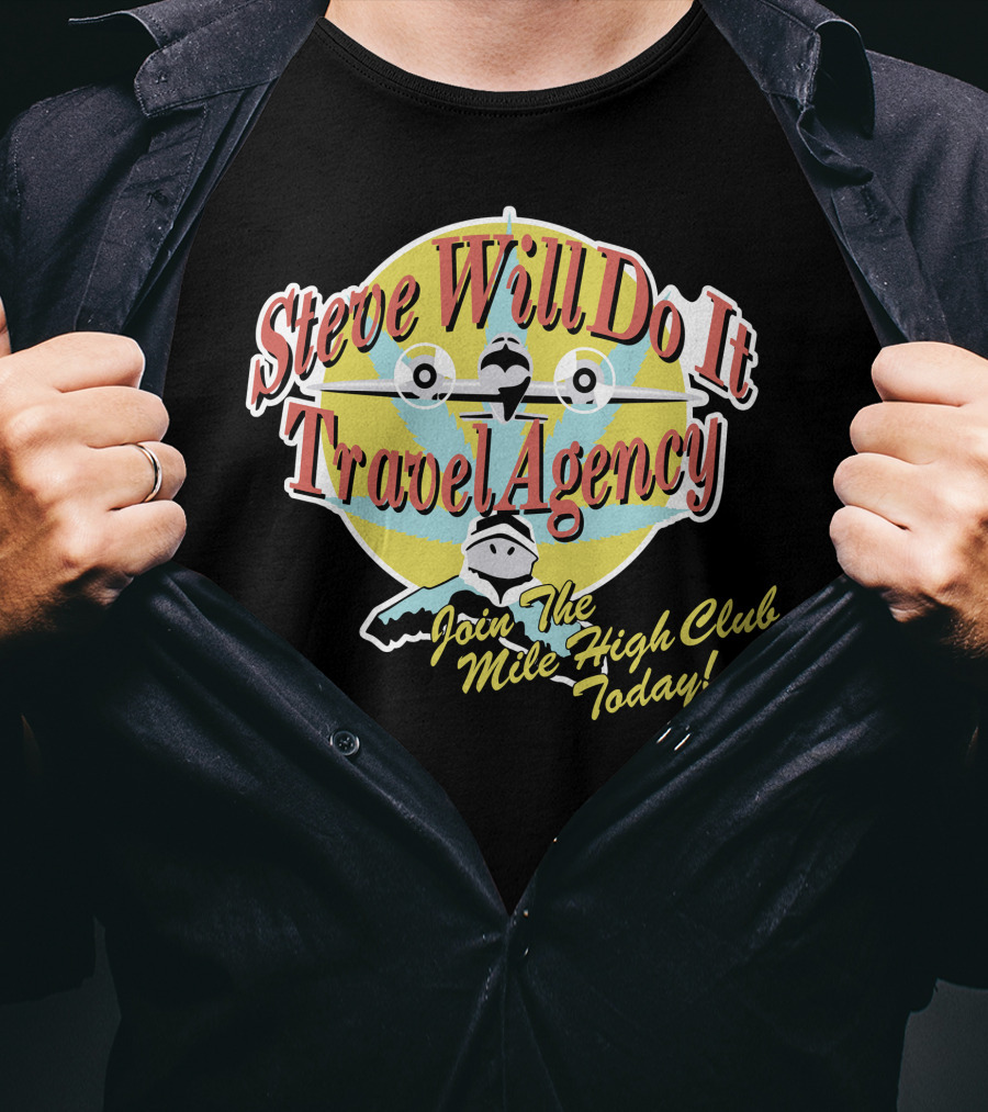 Steve Will Do It Travel Agency Join The Mile High Club Today T-Shirt