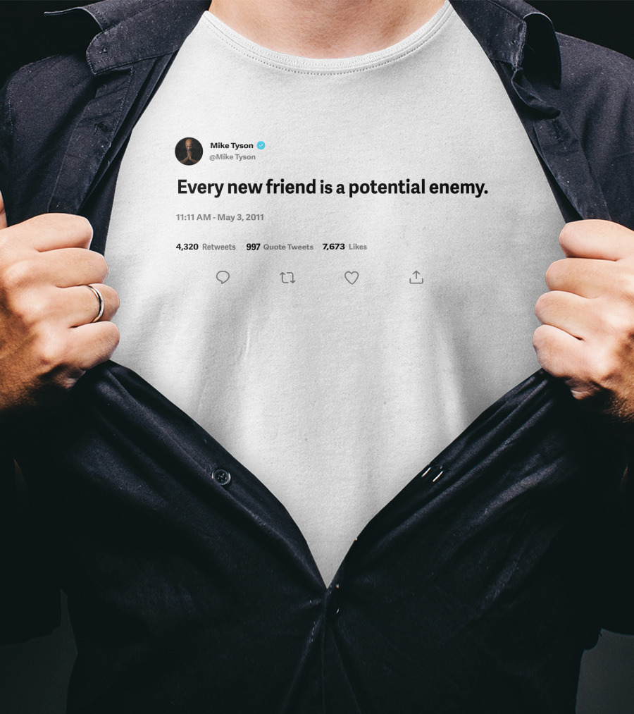Mike Tyson Tweet Every New Friend Is A Potential Enemy May 3 2011 T-Shirt