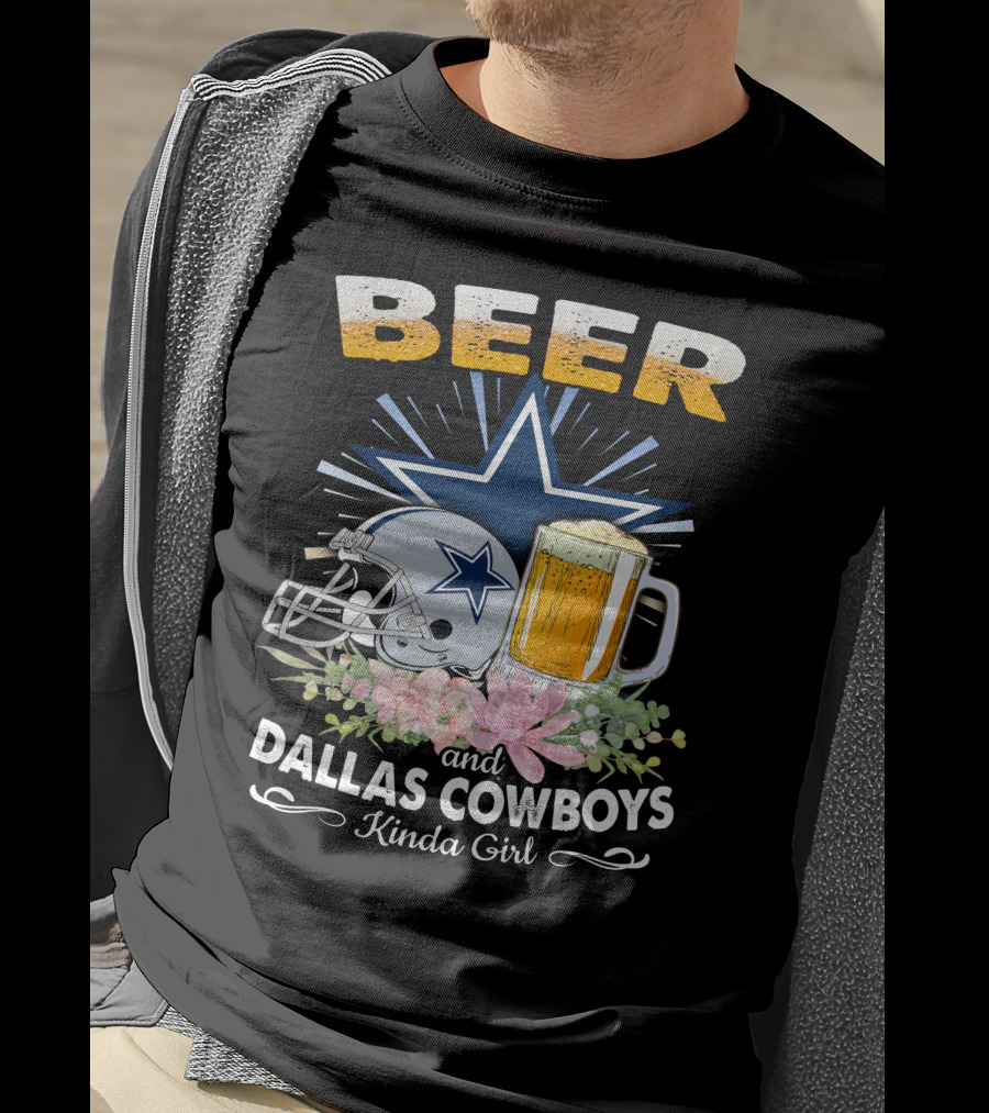 Beer And Dallas Cowboys Kinda Girl T-Shirt