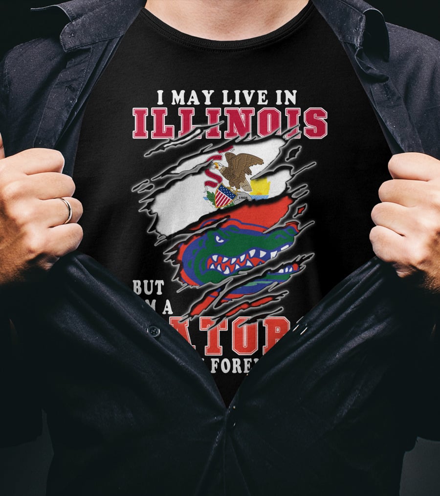 I May Live In Illinois But I'm A Gators Fan Forever T-Shirt