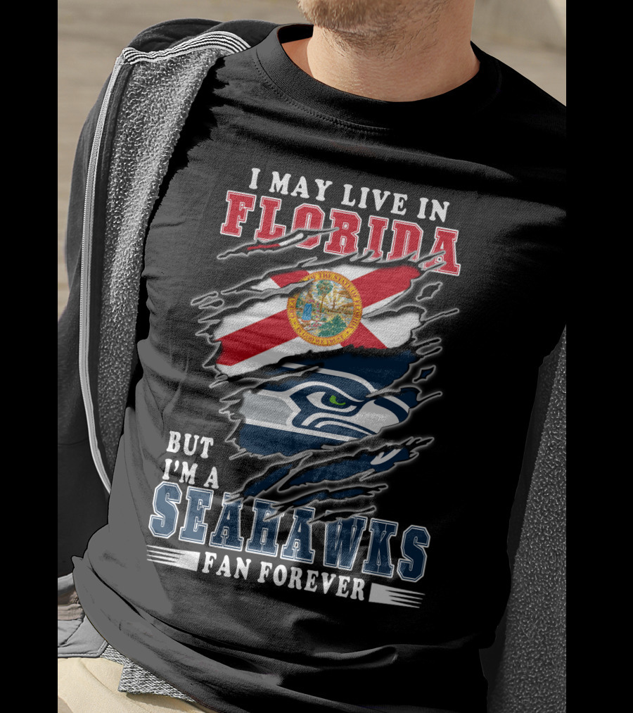 I May Live In Florida But I'm A Seahawks Fan Forever T-Shirt