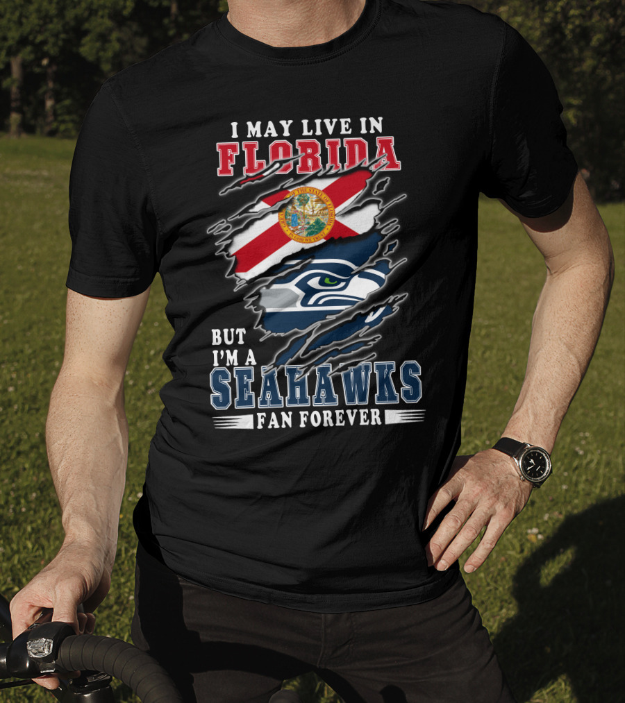 I May Live In Florida But I'm A Seahawks Fan Forever T-Shirt