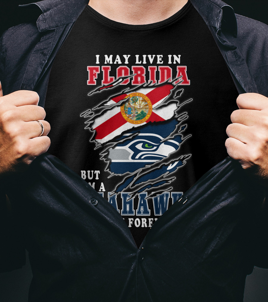 I May Live In Florida But I'm A Seahawks Fan Forever T-Shirt