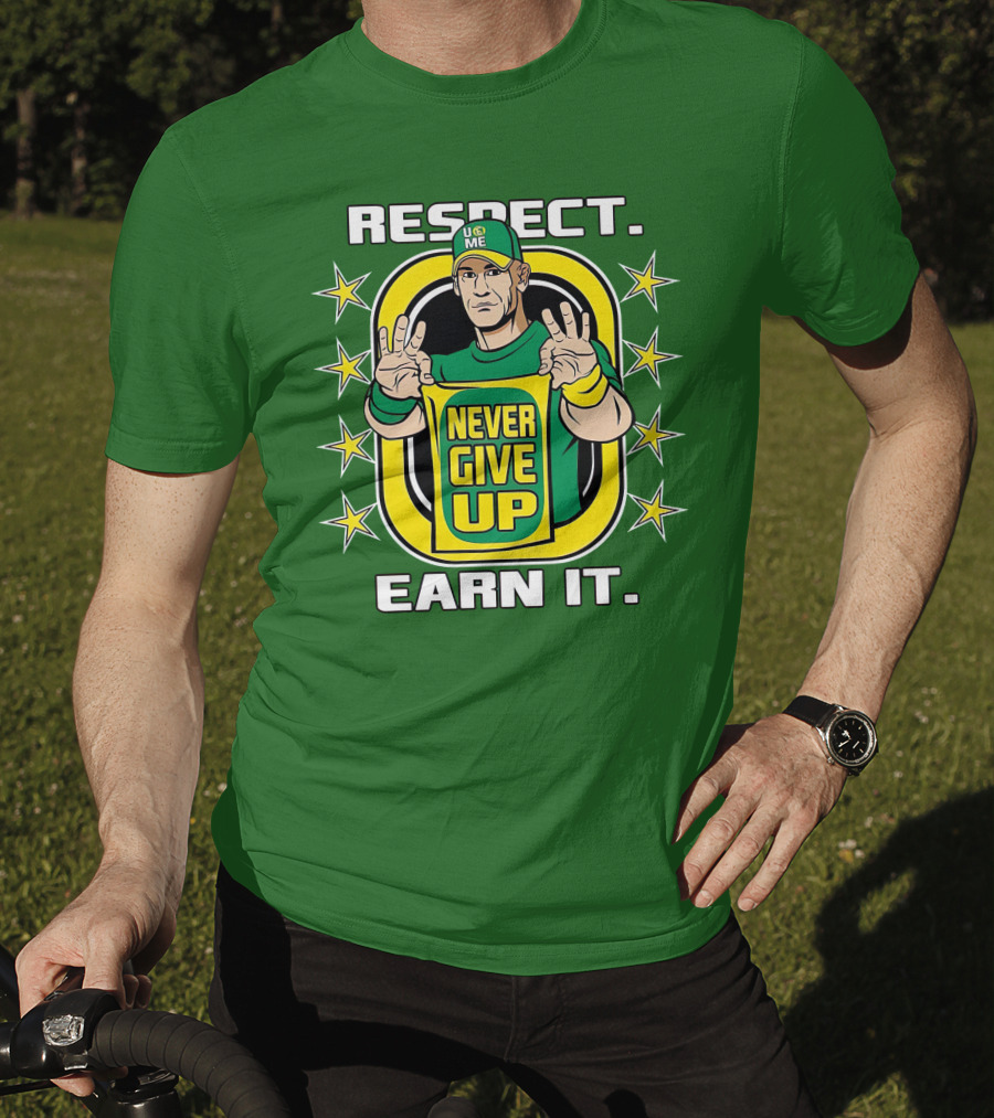 Respect Earn It Never Give Up John Cena Is Back T-Shirt
