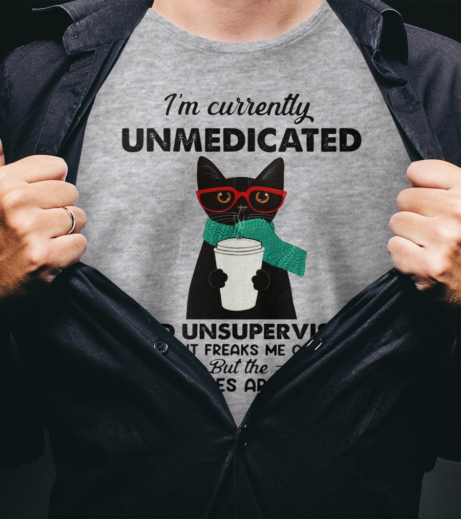 I'm Currently Unmedicated And Unsupervised Cat Possibilities Are Endless T-Shirt