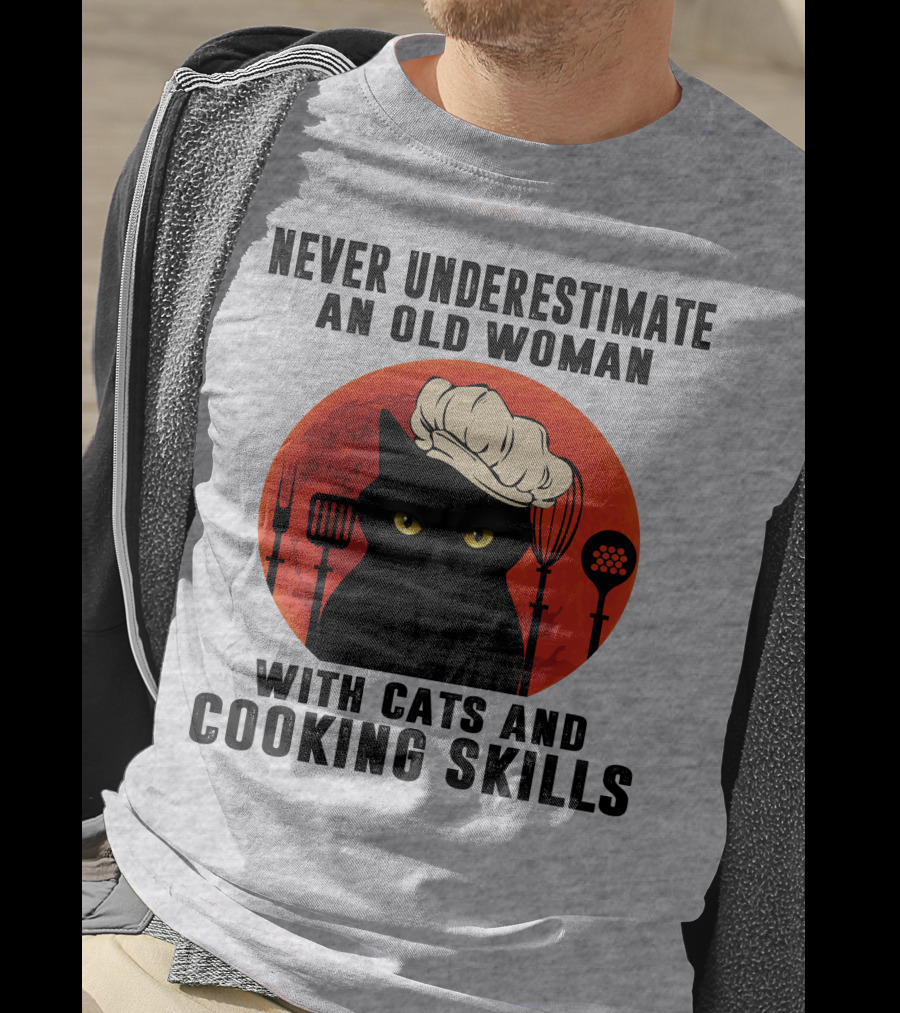 Never Underestimate An Old Woman With Cats And Cooking Skills T-Shirt
