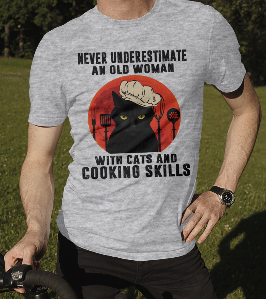 Never Underestimate An Old Woman With Cats And Cooking Skills T-Shirt