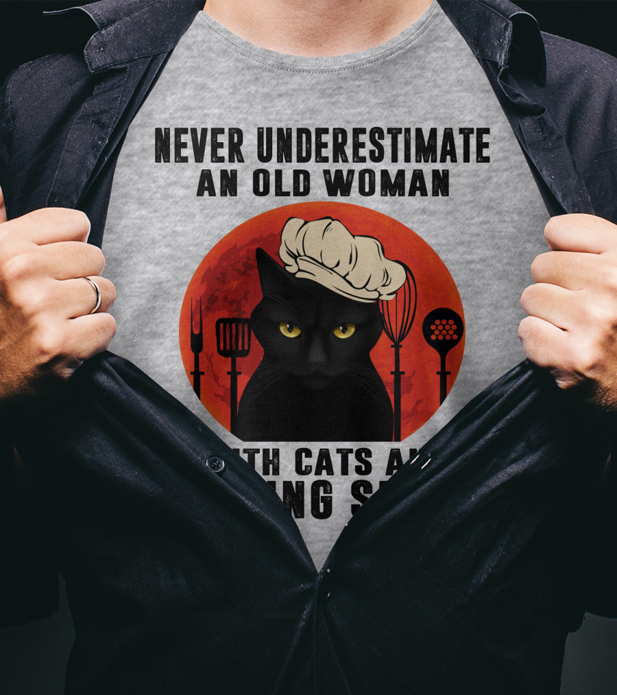 Never Underestimate An Old Woman With Cats And Cooking Skills T-Shirt