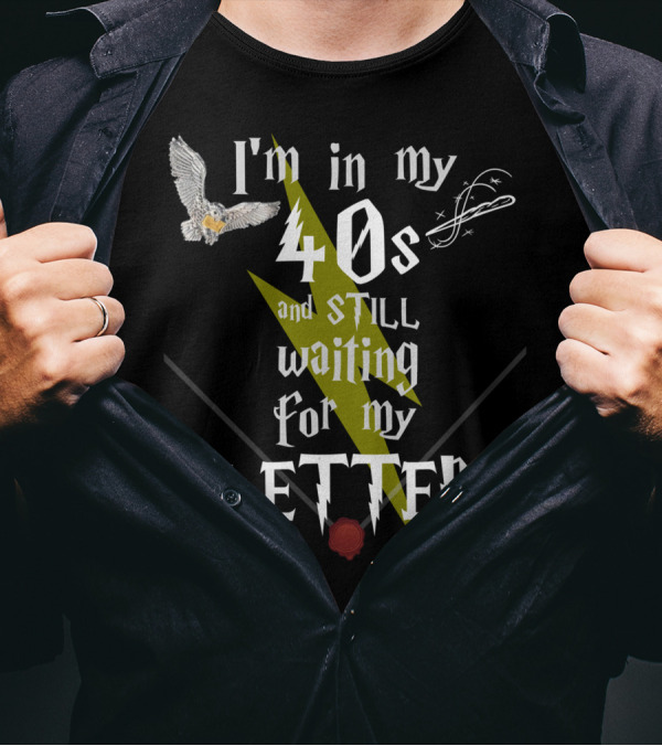 I'm In My 40s And Still Waiting For My Letter With Owl Snitch Lightning Bolt And Wax Seal T-Shirt