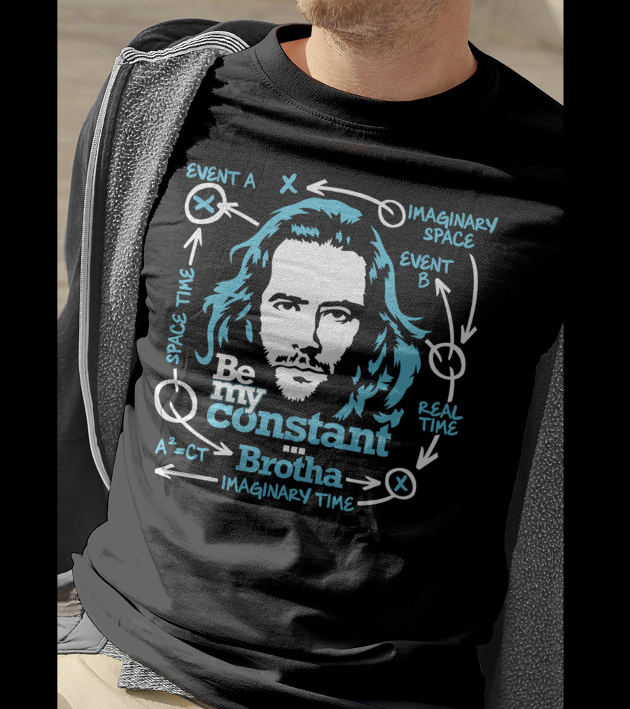 Be My Constant Brotha Imaginary Space Time Real A²=CT T-Shirt