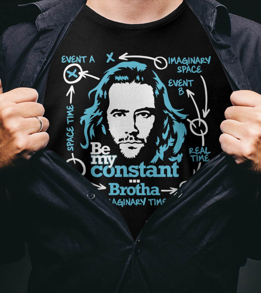 Be My Constant Brotha Imaginary Space Time Real A²=CT T-Shirt