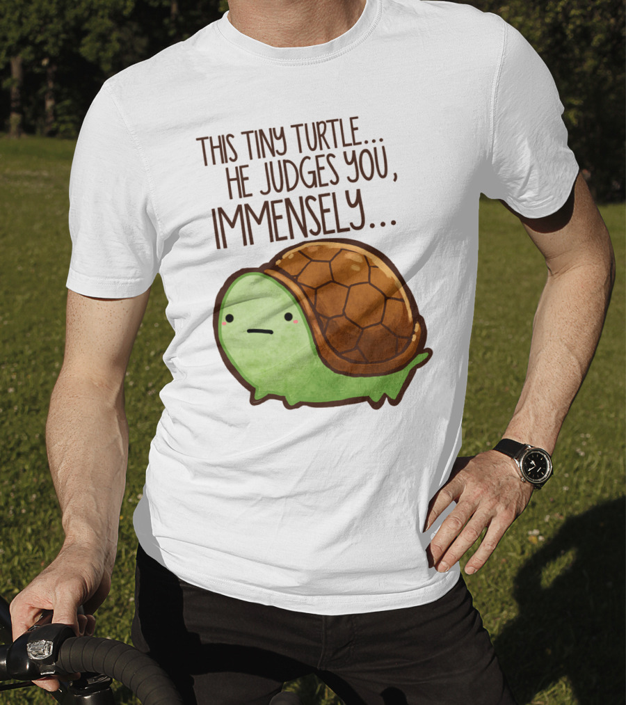 This Tiny Turtle. He Judges You, Immensely T-Shirt