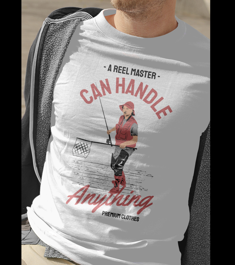 A Reel Master Can Handle Anything Premium Clothes T-Shirt