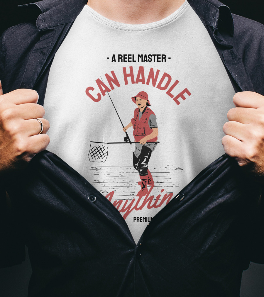 A Reel Master Can Handle Anything Premium Clothes T-Shirt