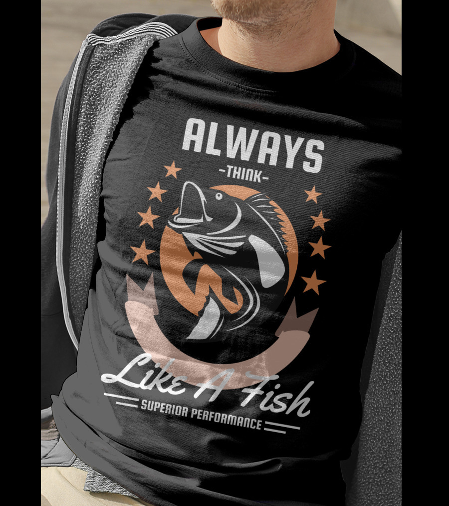 Always Think Like A Fish Superior Performance Stars And Fish T-Shirt