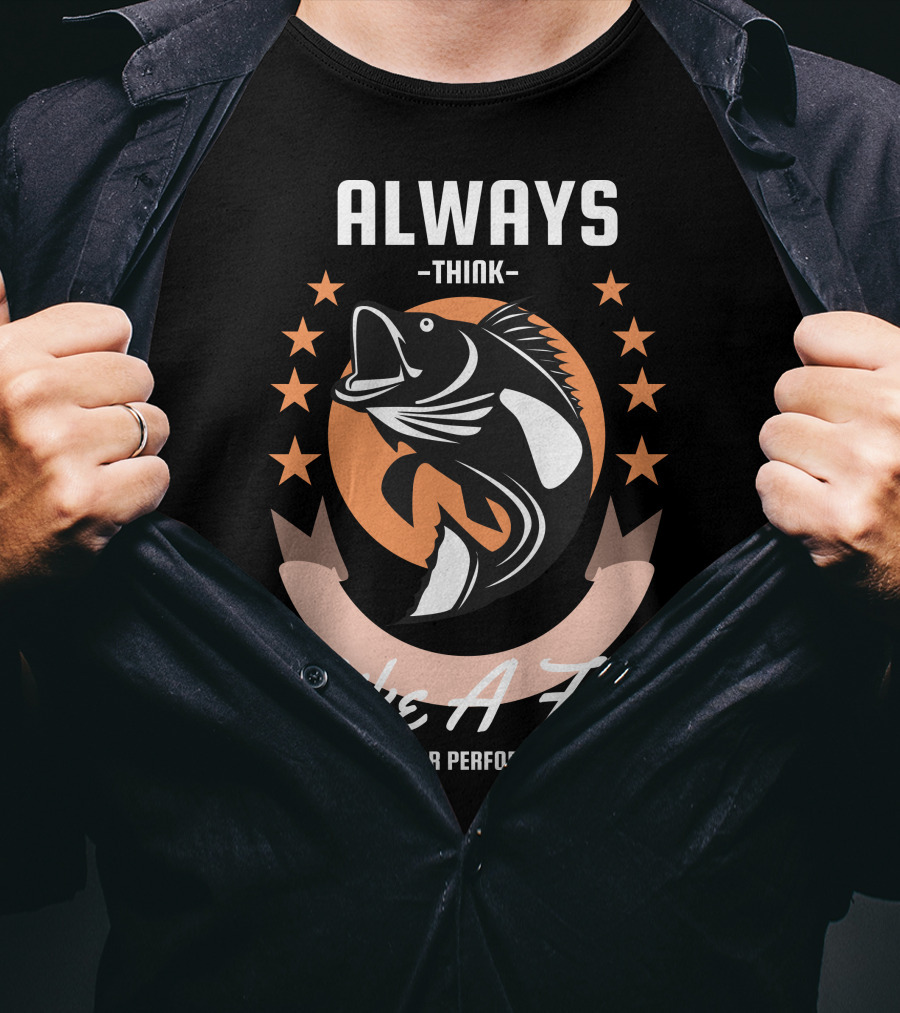 Always Think Like A Fish Superior Performance Stars And Fish T-Shirt