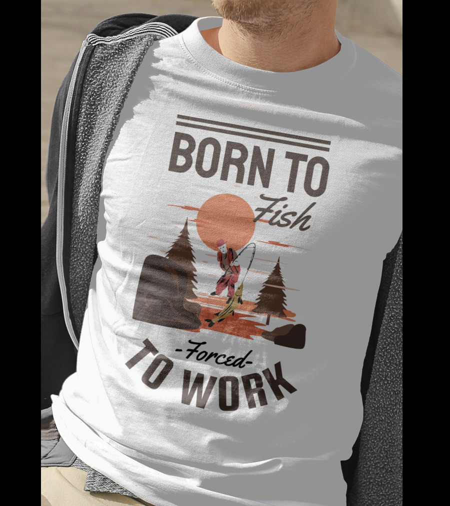 Born To Fish Forced To Work Fishing Sunset Scene With Angler And Trees T-Shirt