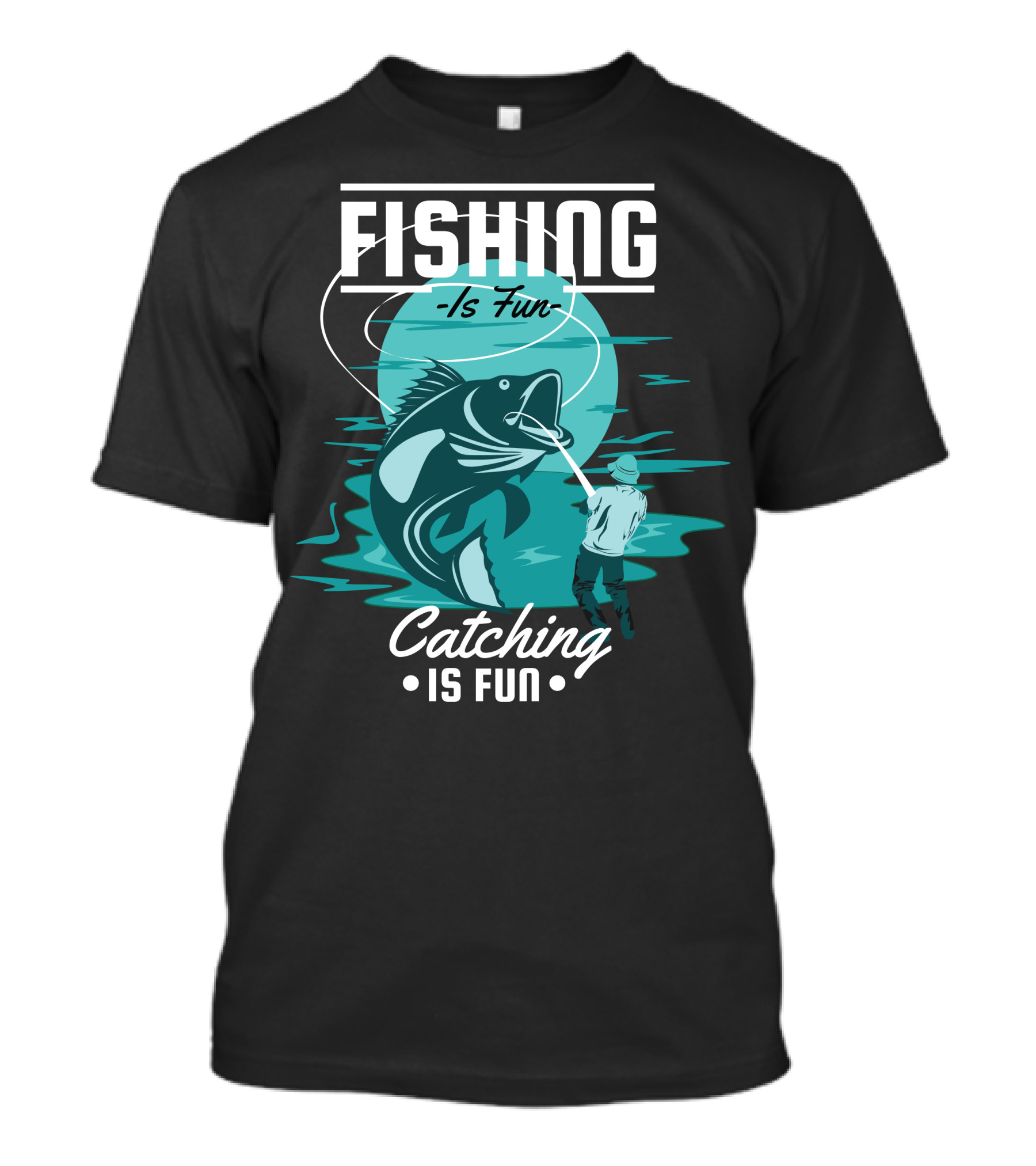Fishing Is Fun Catching Is Fun T-Shirt