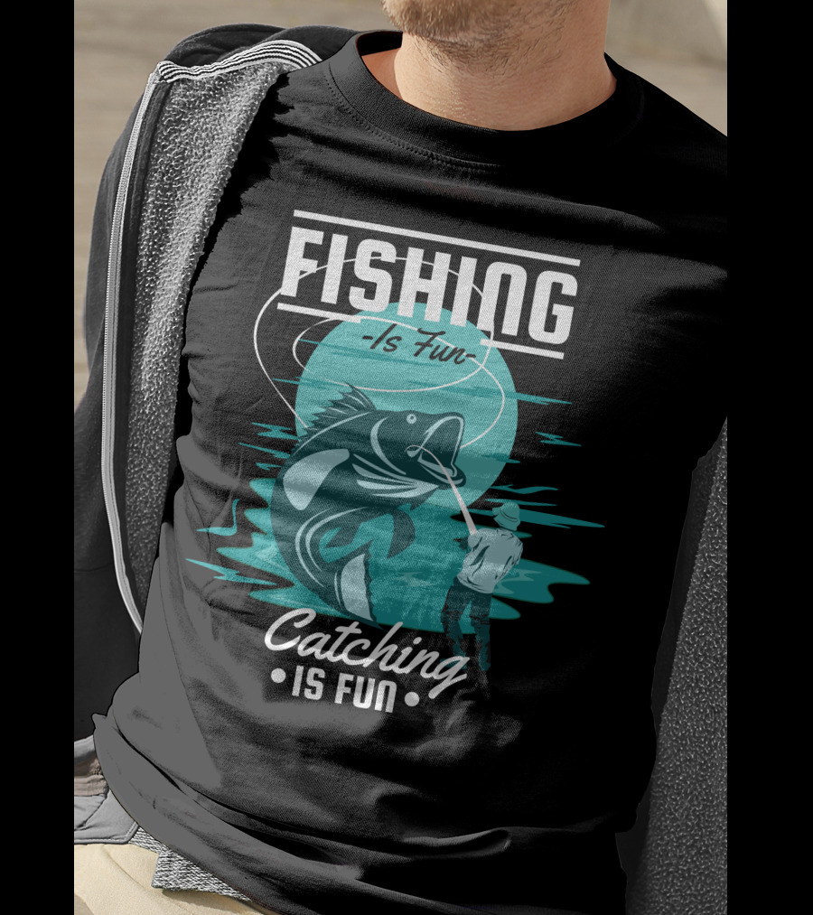 Fishing Is Fun Catching Is Fun T-Shirt