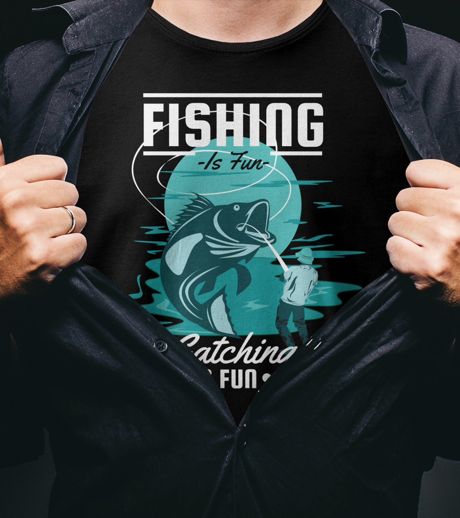 Fishing Is Fun Catching Is Fun T-Shirt