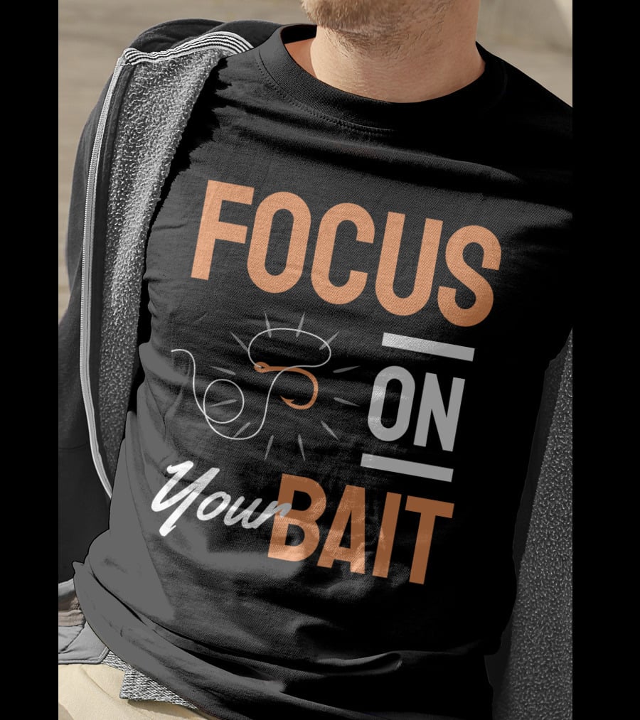 Focus On Your Bait Fishing Hook T-Shirt