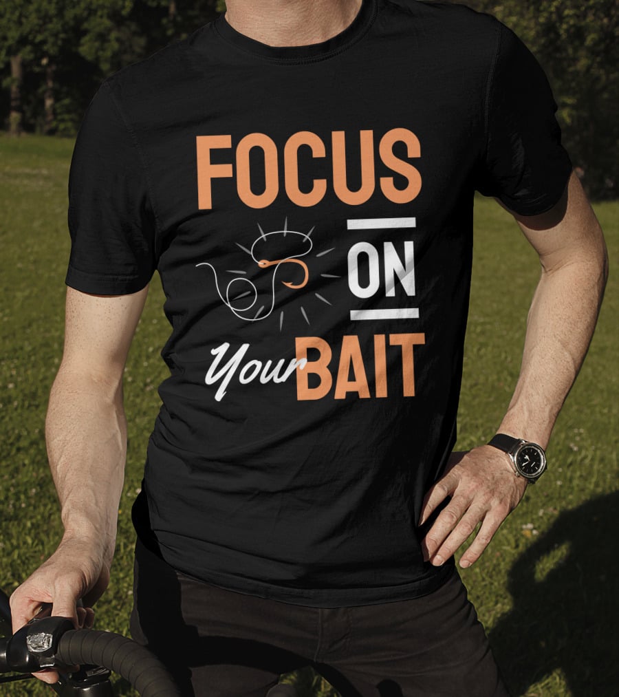Focus On Your Bait Fishing Hook T-Shirt