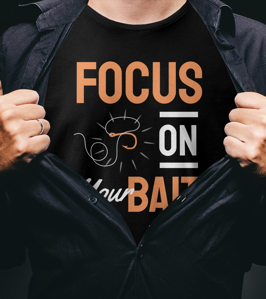 Focus On Your Bait Fishing Hook T-Shirt