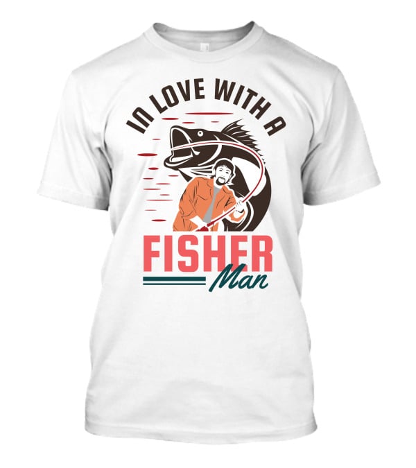 In Love With A Fisherman Catch The Big One T-Shirt