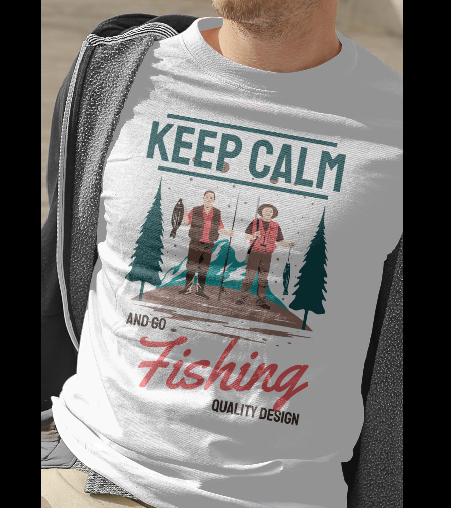 Keep Calm And Go Fishing Quality T-Shirt