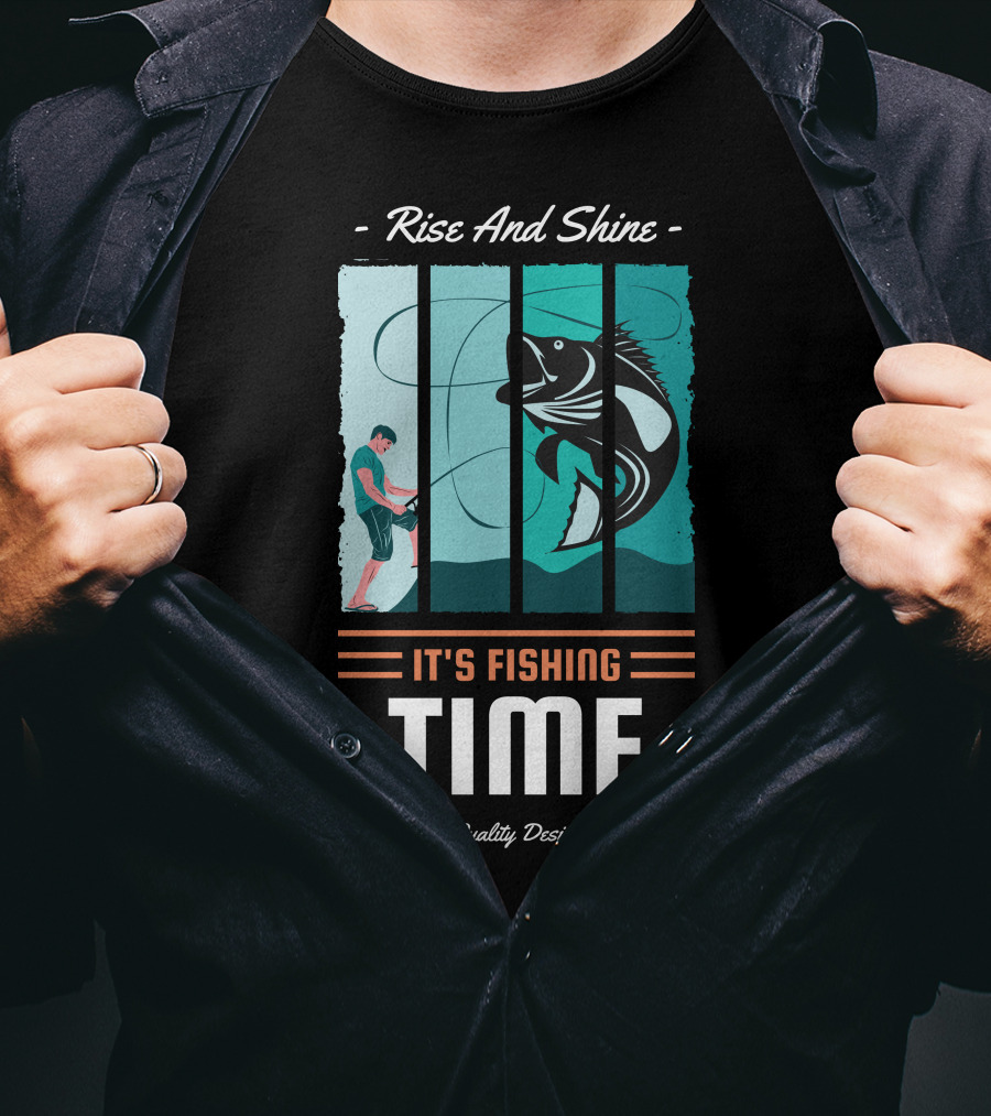 Rise And Shine It's Fishing Time Quality T-Shirt