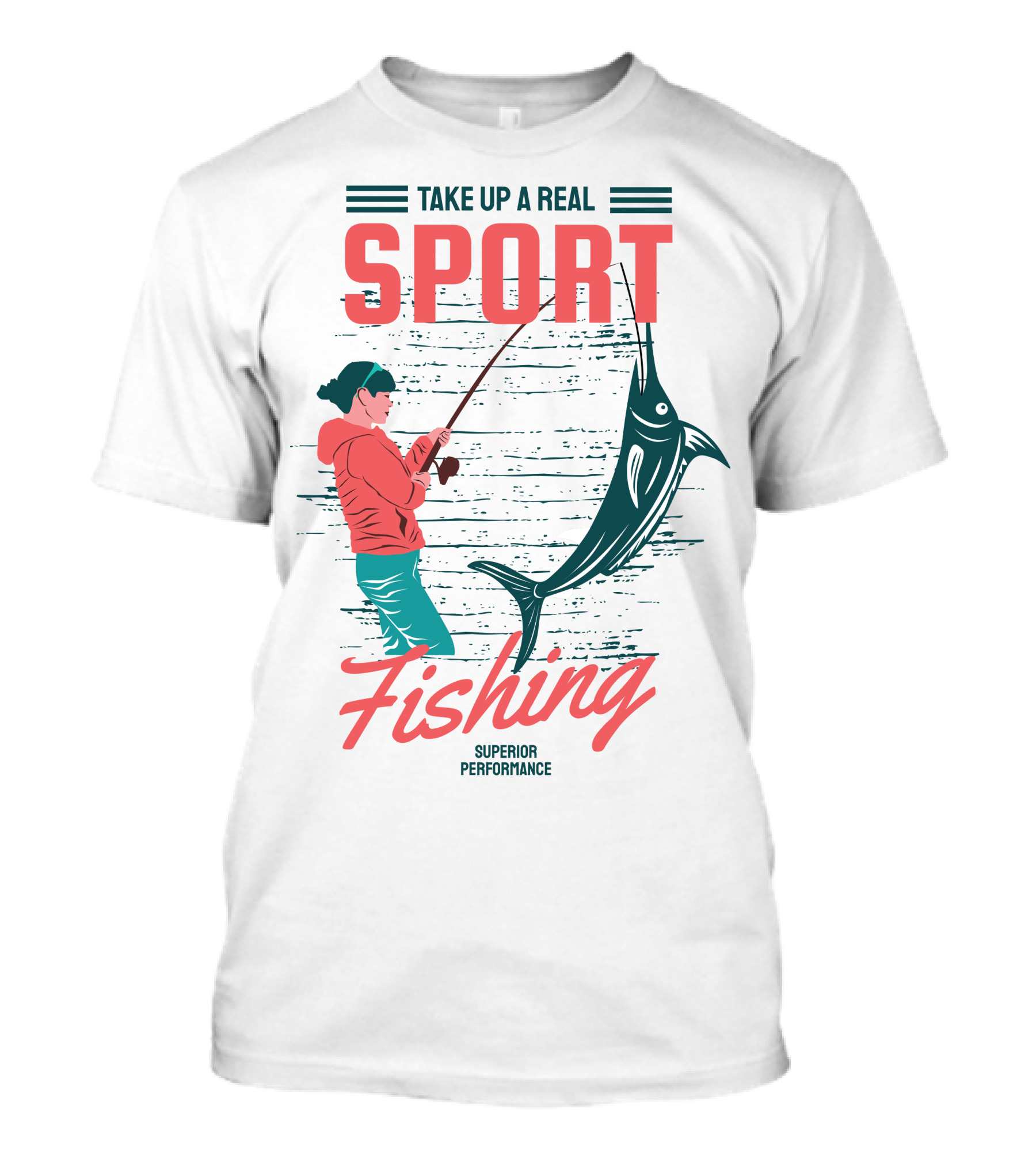 Take Up A Real Sport Fishing Superior Performance T-Shirt