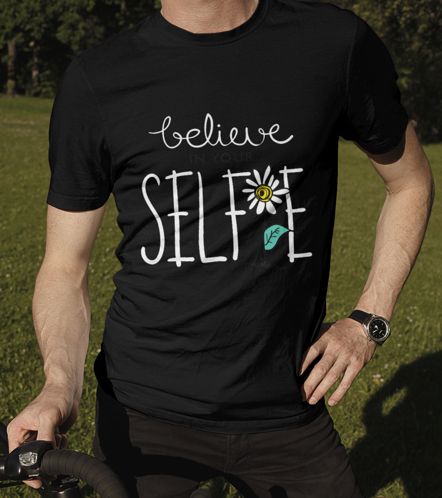 Believe In Your Selfie Hashtag With Whimsical Flower Drawing T-Shirt