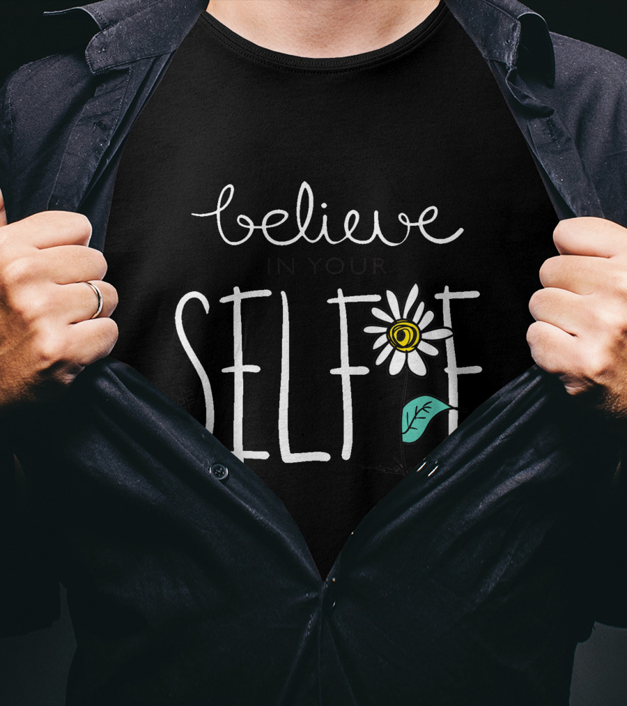 Believe In Your Selfie Hashtag With Whimsical Flower Drawing T-Shirt