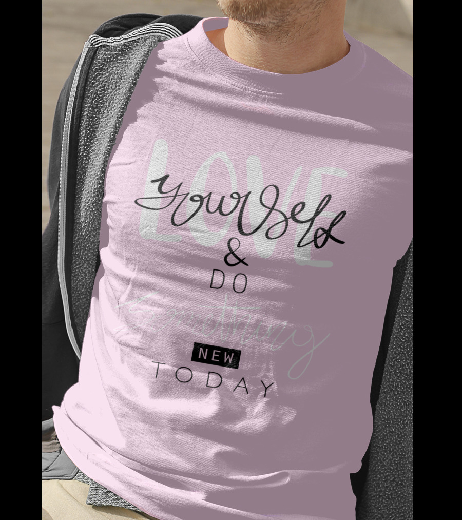 Love Yourself And Do Something New Today T-Shirt