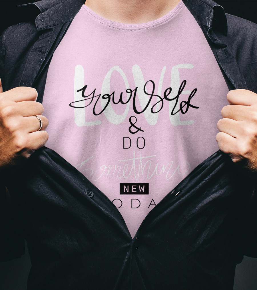 Love Yourself And Do Something New Today T-Shirt