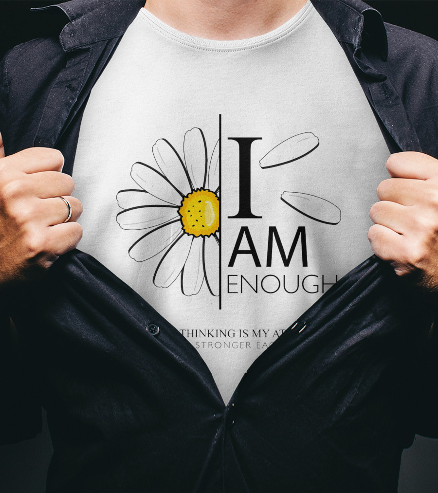 I Am Enough Positive Thinking Is My Attitude Getting Stronger Each Day Daisy Flower T-Shirt