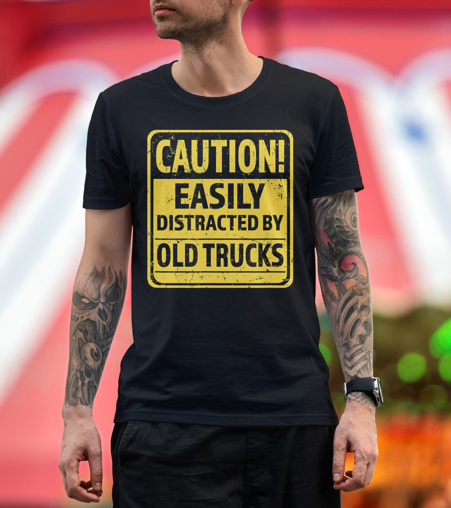 Caution Easily Distracted by Old Trucks Warning Sign T-Shirt