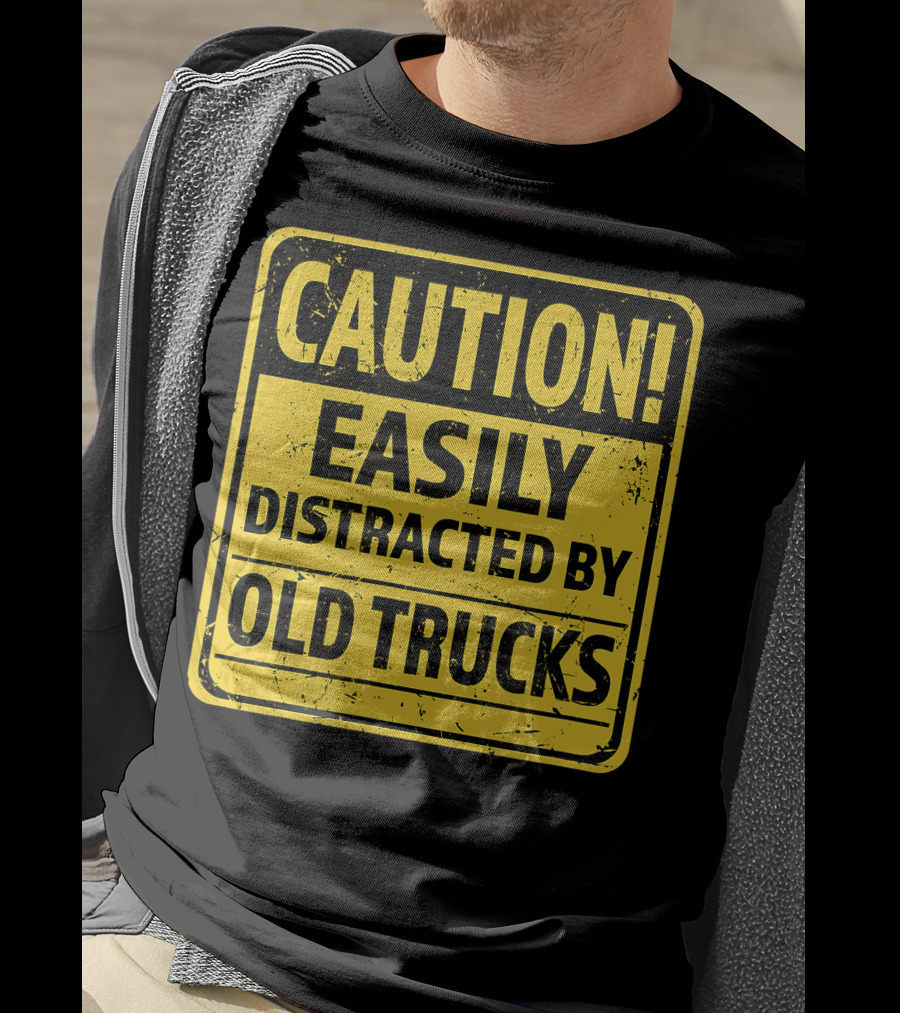 Caution Easily Distracted By Old Trucks Warning Sign T-Shirt
