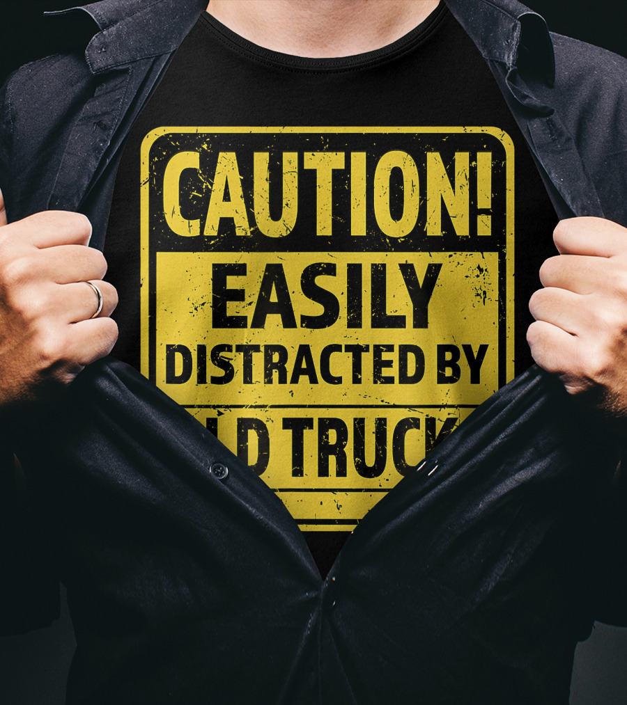 Caution Easily Distracted By Old Trucks Warning Sign T-Shirt
