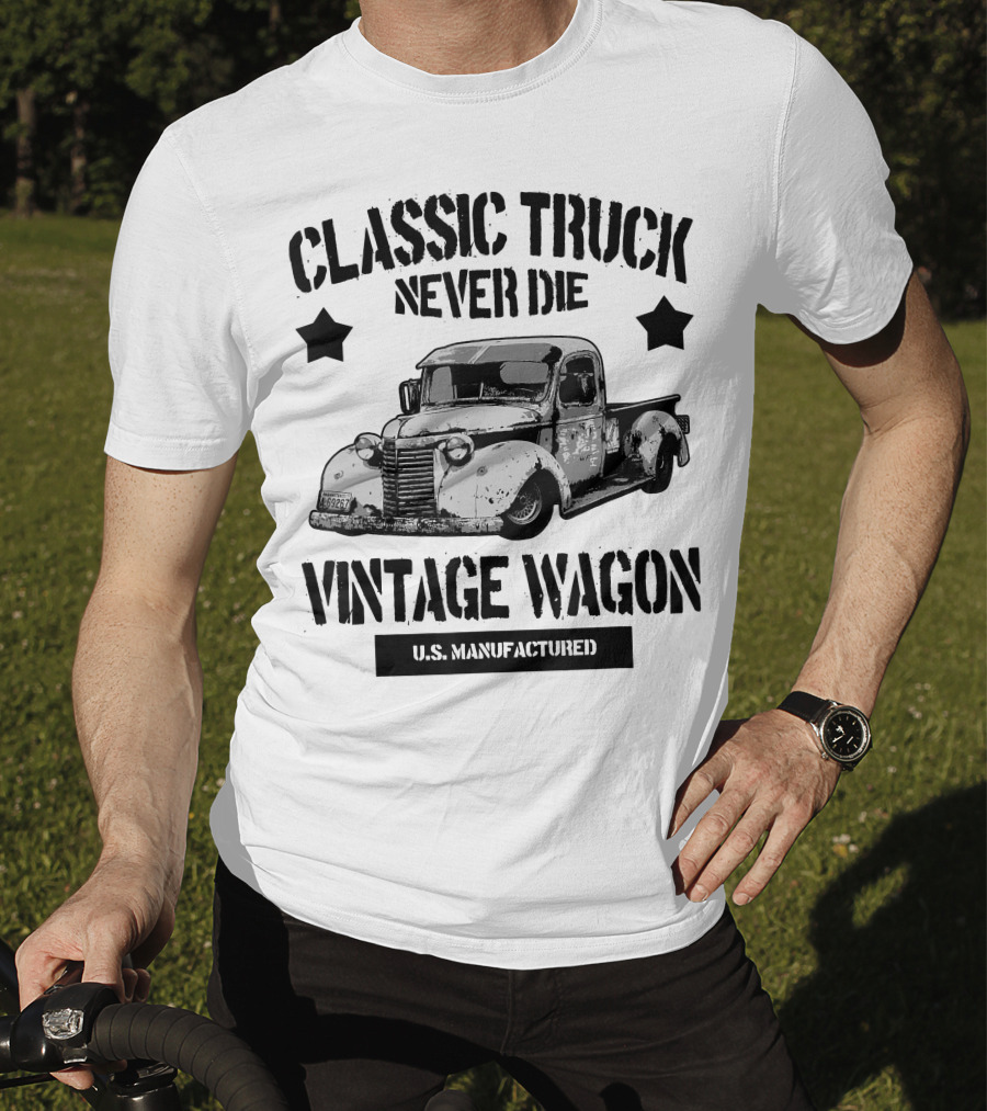 Classic Truck Never Die Vintage Wagon U.S. Manufactured T-Shirt