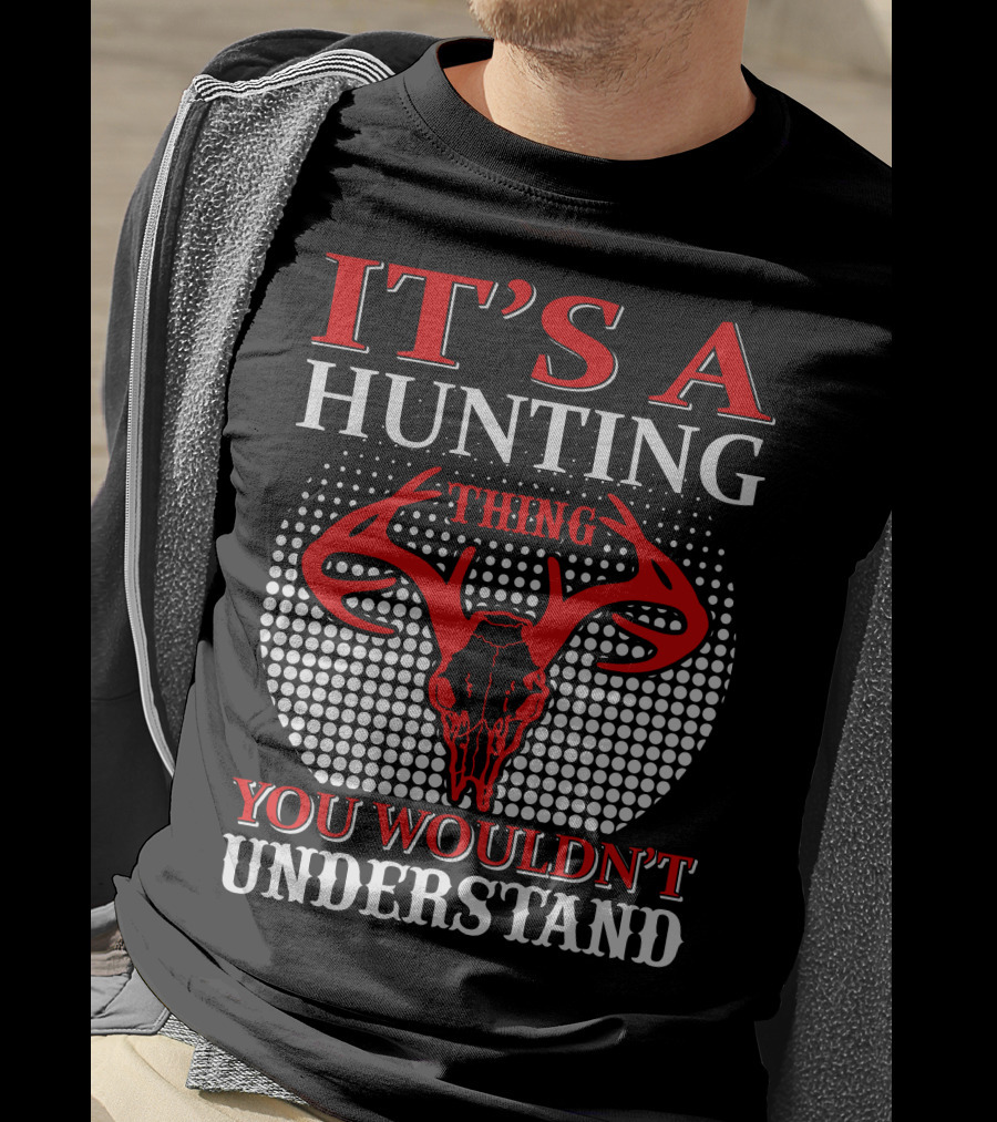 It's A Hunting Thing You Wouldn't Understand T-Shirt