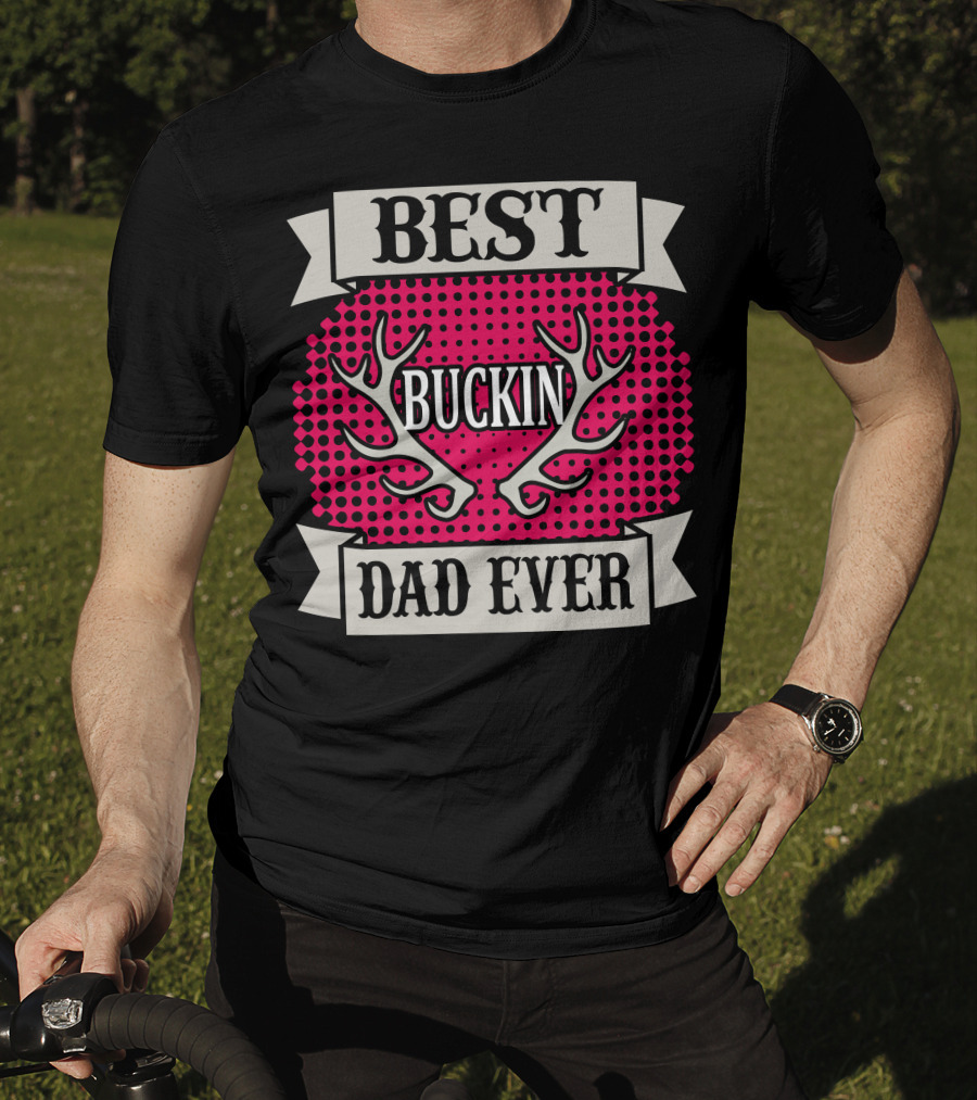 Best Buckin Dad Ever T-Shirt
