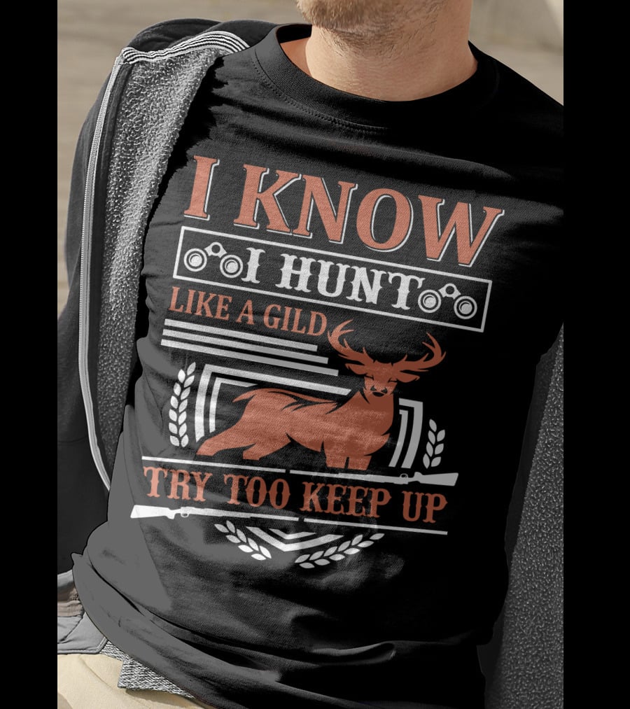I Know I Hunt Like A Gild Try Too Keep Up T-Shirt